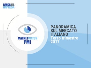 PANORAMICA
SUL MERCATO
ITALIANO
Terzo trimestre
2017
 
