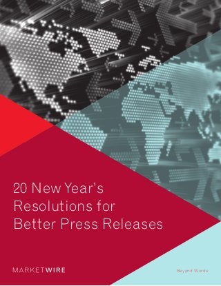 20 New Year’s
Resolutions for
Better Press Releases


                        Beyond Words
 