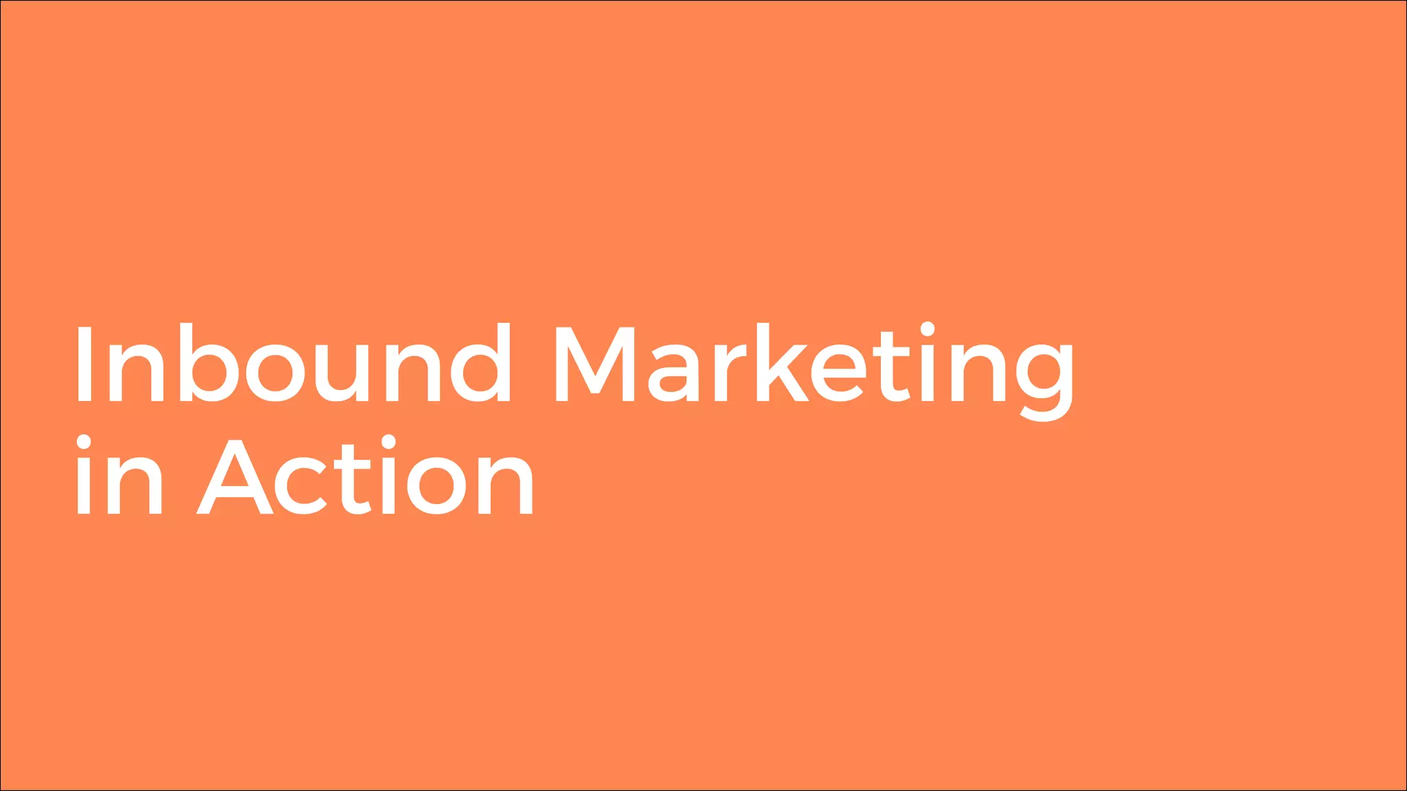Inbound Marketing
in Action
 