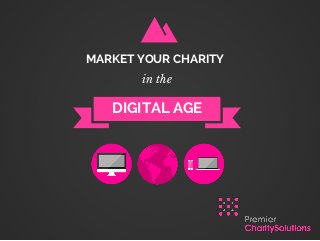 DIGITAL AGE
in the
MARKET YOUR CHARITY
 