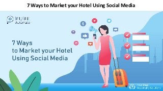 7 Ways to Market your Hotel Using Social Media
 