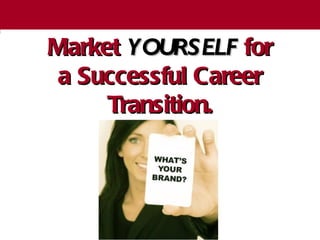 Market  YOURSELF  for a Successful Career Transition. The Chazin Group 
