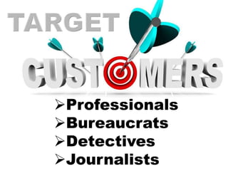 Professionals
Bureaucrats
Detectives
Journalists
 