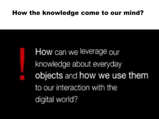 How the knowledge come to our mind?
 
