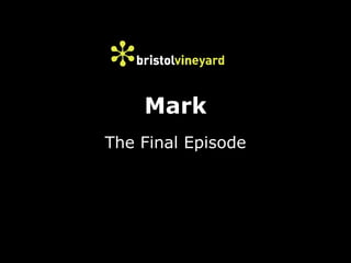 Mark
The Final Episode
 