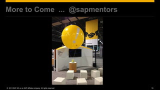 More to Come ... @sapmentors




© 2013 SAP AG or an SAP affiliate company. All rights reserved.   19
 