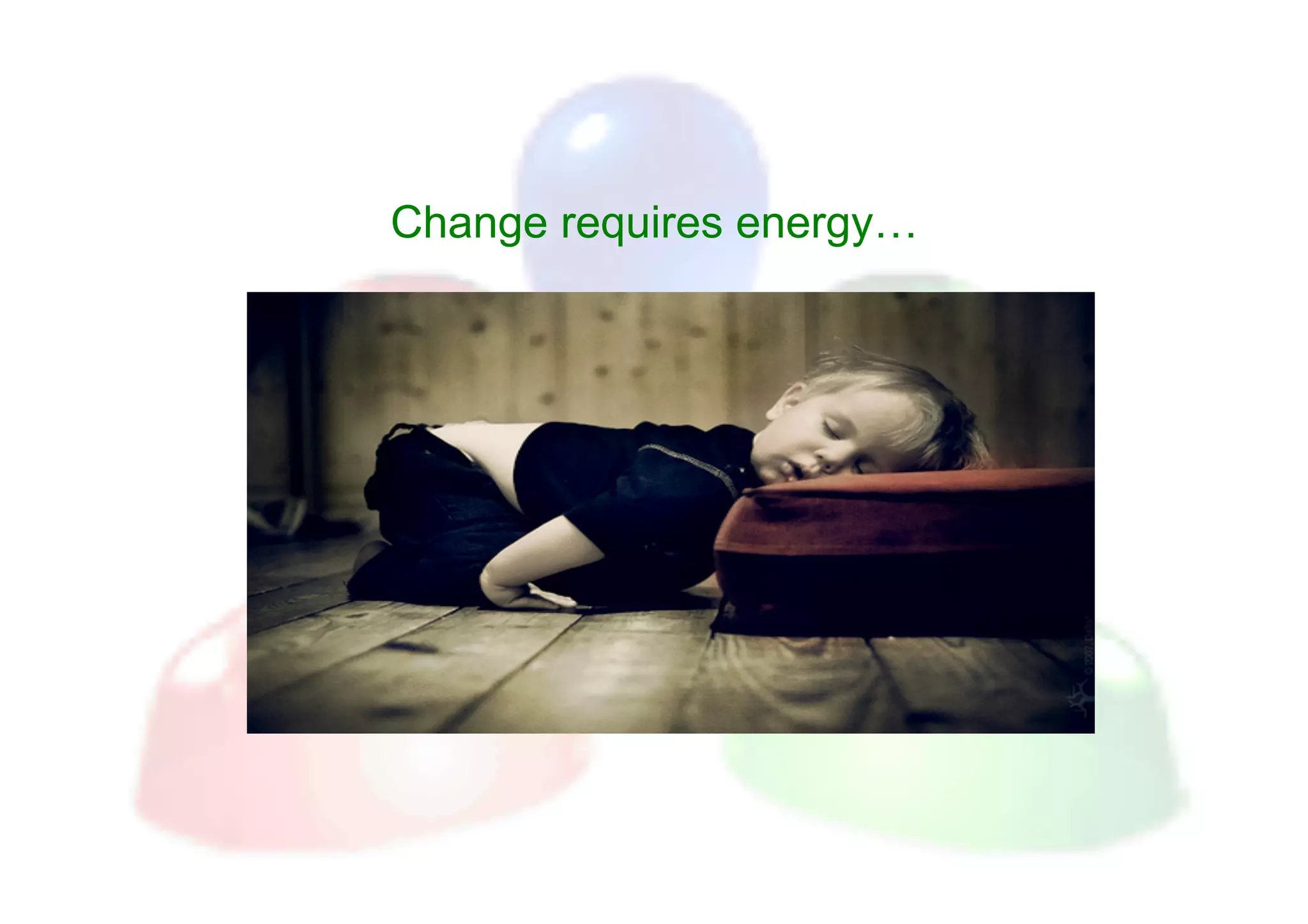 Change requires energy…
 