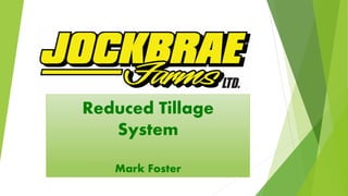 Reduced Tillage
System
Mark Foster
 