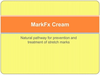 MarkFx Cream

Natural pathway for prevention and
    treatment of stretch marks
 