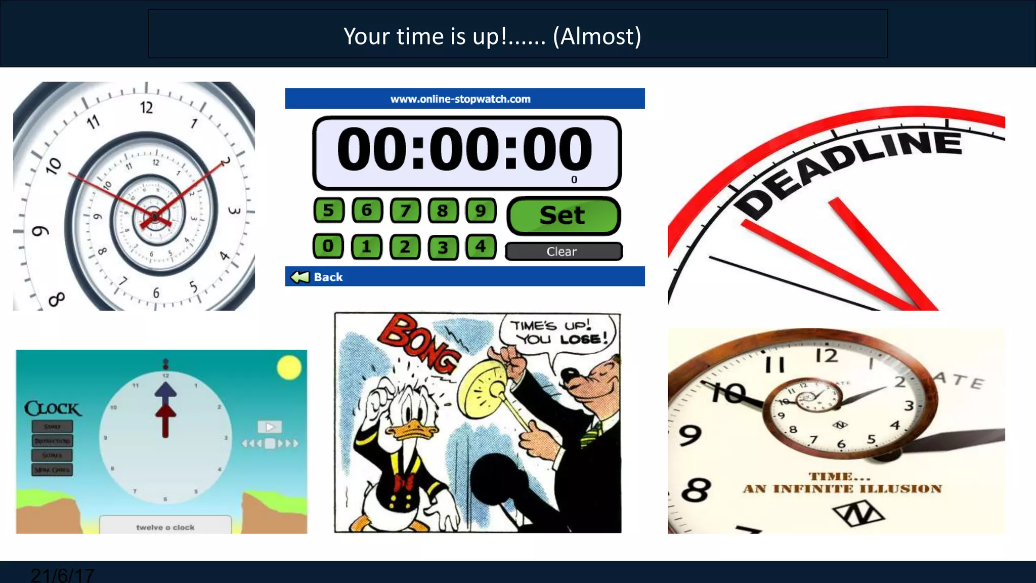 21/6/17
Your time is up!...... (Almost)
 