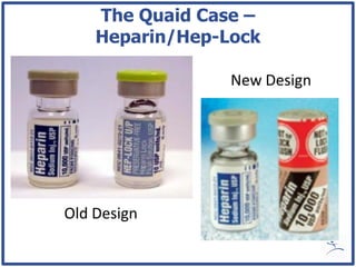 The Quaid Case –
    Heparin/Hep-Lock

                 New Design




Old Design
 