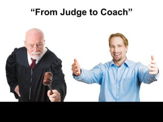 “From Judge to Coach”
 