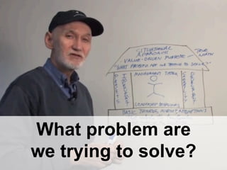 What problem are
we trying to solve?
 