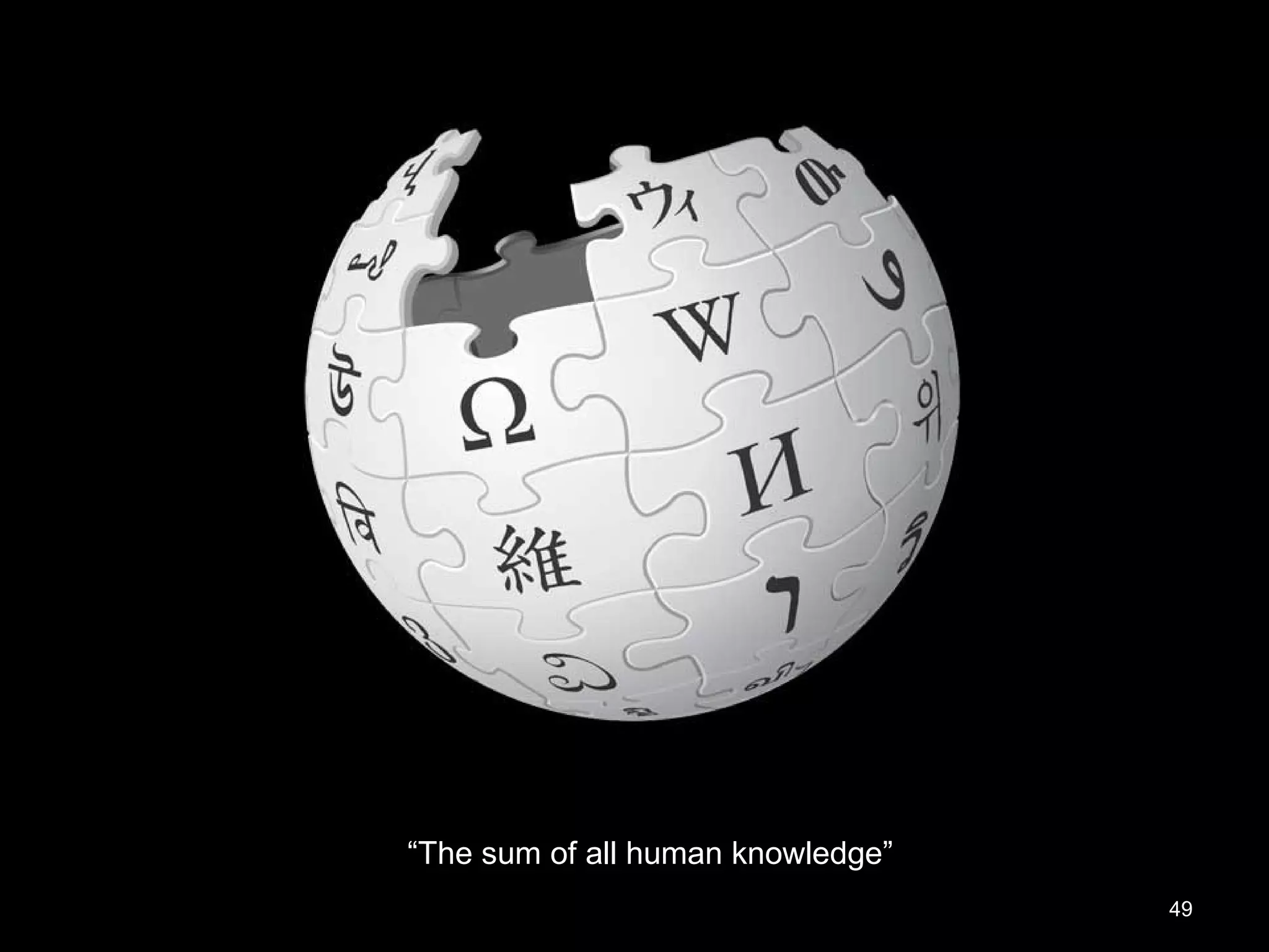 “The sum of all human knowledge”
                                   49
 