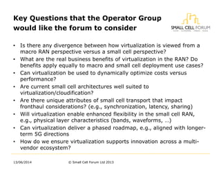 • Is there any divergence between how virtualization is viewed from a
macro RAN perspective versus a small cell perspectiv...