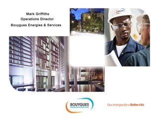 Mark Griffiths
Operations Director
Bouygues Energies & Services
 