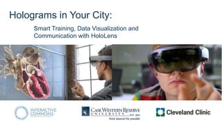 Holograms in Your City:
Smart Training, Data Visualization and
Communication with HoloLens
 