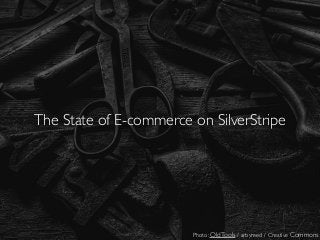 The State of E-commerce on SilverStripe
Photo: OldTools / arbyreed / Creative Commons
 