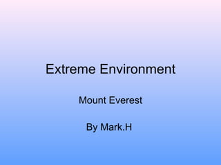 Extreme Environment Mount Everest By Mark.H  