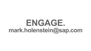ENGAGE. 
mark.holenstein@sap.com 
