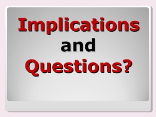 Implications and Questions? 
