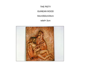 THE PIETY
GUINEAN WOOD
54cmX62cmX4cm
relief+:3cm
 