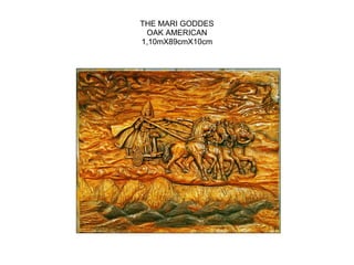 THE MARI GODDES
OAK AMERICAN
1,10mX89cmX10cm
 