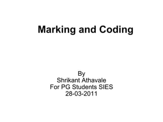 Marking and Coding By Shrikant Athavale For PG Students SIES 28-03-2011 