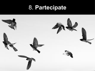8.  Partecipate 