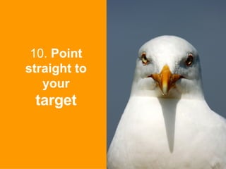 10.  Point straight to your  target 
