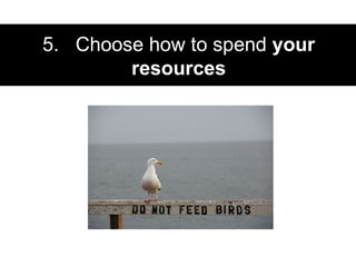 5.  Choose how to spend  your resources 