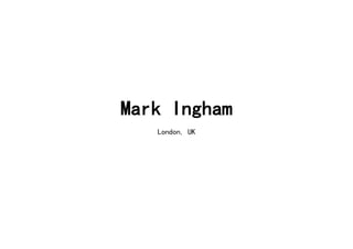 Mark Ingham
   London, UK
 