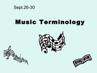 Music Terminology
Sept.26-30
 