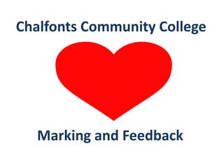 Chalfonts Community College
Marking and Feedback
 
