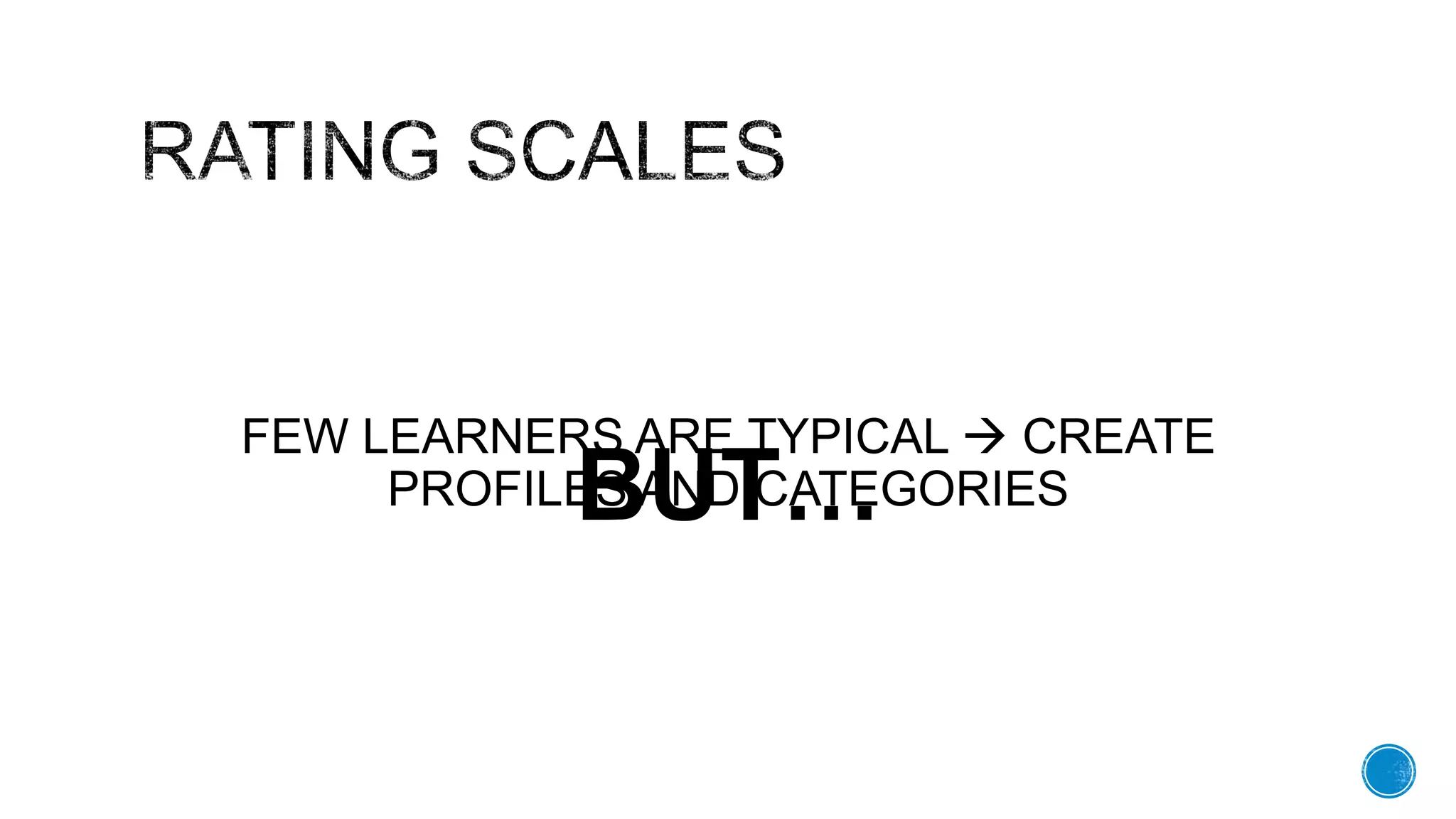 BUTā¦
FEW LEARNERS ARE TYPICAL ļ CREATE
PROFILES AND CATEGORIES