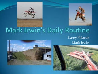 Mark Irwin's Daily Routine Casey Polacek Mark Irwin 