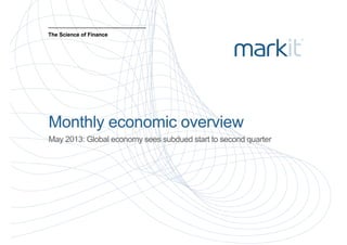 The Science of FinanceThe Science of Finance
Monthly economic overviewMonthly economic overview
GMay 2013: Global economy sees subdued start to second quarter
 