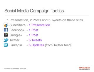Social Media Campaign Tactics
• 1 Presentation, 2 Posts and 5 Tweets on these sites

"
•

SlideShare1
Presentation

-

•

...