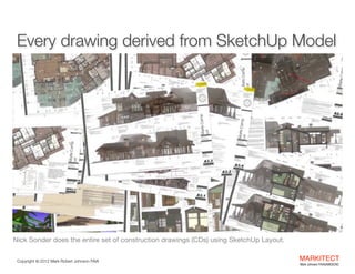 Every drawing derived from SketchUp Model

Nick Sonder does the entire set of construction drawings (CDs) using SketchUp L...