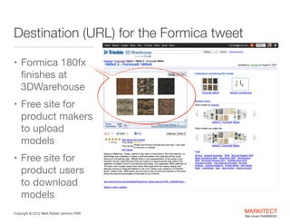 Destination (URL) for the Formica tweet
• Formica 180fx

ﬁnishes at
3DWarehouse

• Free site for

product makers
to upload...