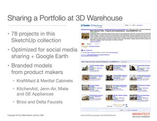 Sharing a Portfolio at 3D Warehouse
• 78 projects in this

SketchUp collection

• Optimized for social media

sharing + Go...
