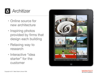 Architizer
• Online source for  

new architecture

• Inspiring photos

provided by ﬁrms that
design each building 

• Rel...