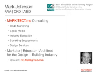 Mark Johnson
FAIA | CKD | AIBD

Best Education and Learning Project  
B2B Social Media Marketing in the  
Architecture Eng...