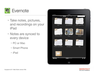 Evernote
• Take notes, pictures,

and recordings on your
iPad

• Notes are synced to

every device

• PC or Mac

• Smart P...
