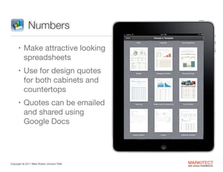 Numbers
• Make attractive looking  

spreadsheets

• Use for design quotes  

for both cabinets and  
countertops

• Quote...