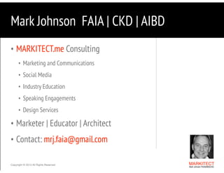 Mark Johnson FAIA | CKD | AIBD
• MARKITECT.me Consulting
• Marketing and Communications
• Social Media
• Industry Educatio...