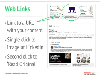 Copyright ©	
  2014 Mark Robert Johnson FAIA MARKITECT 
Mark Johnson FAIA|AIBD|CKD
Web Links
Copyright ©	
  2014 Mark Robert Johnson FAIA MARKITECT 
Mark Johnson FAIA|AIBD|CKD
•Link to a URL  
with your content
•Single click to  
image at LinkedIn
•Second click to  
‘Read Original' 
 