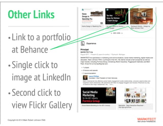 Copyright ©	
  2014 Mark Robert Johnson FAIA MARKITECT 
Mark Johnson FAIA|AIBD|CKD
Other Links
Copyright ©	
  2014 Mark Robert Johnson FAIA MARKITECT 
Mark Johnson FAIA|AIBD|CKD
•Link to a portfolio 
at Behance
•Single click to  
image at LinkedIn
•Second click to  
view Flickr Gallery 
 