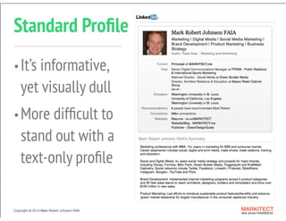 Copyright © 2013 All Rights Reserved MARKITECT 
Mark Johnson FAIA|AIBD|CKD
Copyright ©	
  2014 Mark Robert Johnson FAIA
Standard Proﬁle
•It’s informative, 
yet visually dull
•More difﬁcult to  
stand out with a  
text-only proﬁle
 