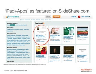 ‘iPad+Apps’ as featured on SlideShare.com

Featured presentations on SlideShare.com homepage, weekend of Nov. 5-6, 2011.

Copyright ©	
  2012 Mark Robert Johnson FAIA

MARKITECT 
Mark Johnson FAIA|AIBD|CKD

 